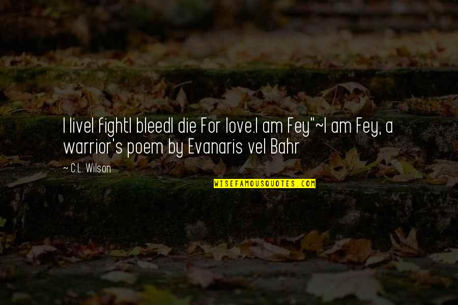 Kyou's Quotes By C.L. Wilson: I liveI fightI bleedI die For love.I am Kyou's Quotes By C.L. Wilson: I liveI fightI bleedI die For love.I am