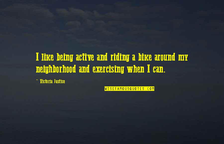 Kyou's Quotes By Victoria Justice: I like being active and riding a bike