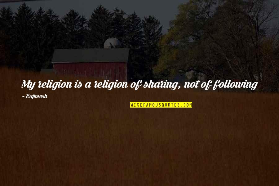 Kyousuke Hori Quotes By Rajneesh: My religion is a religion of sharing, not