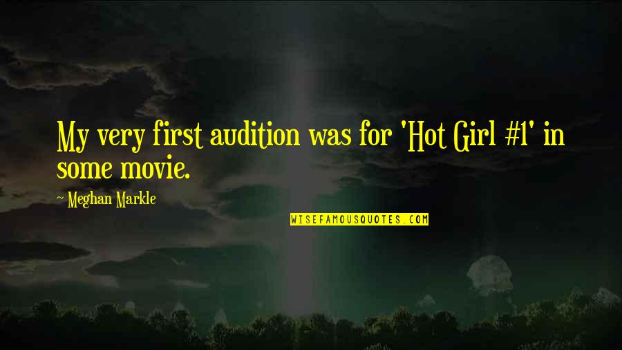 Kyousuke Natsume Quotes By Meghan Markle: My very first audition was for 'Hot Girl Kyousuke Natsume Quotes By Meghan Markle: My very first audition was for 'Hot Girl