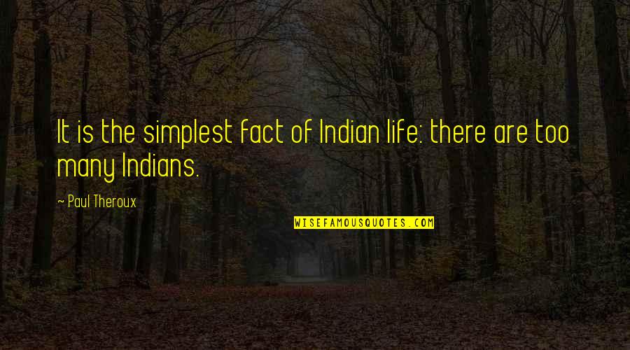 Kyouya Quotes By Paul Theroux: It is the simplest fact of Indian life: