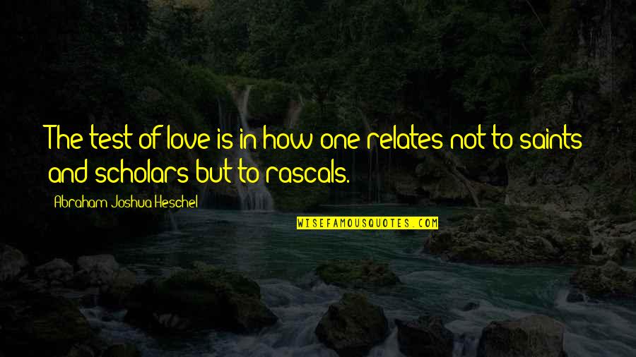 Kypreos Fuhr Quotes By Abraham Joshua Heschel: The test of love is in how one Kypreos Fuhr Quotes By Abraham Joshua Heschel: The test of love is in how one
