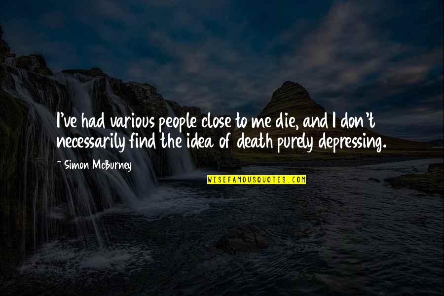 Kyprioth Quotes By Simon McBurney: I've had various people close to me die,