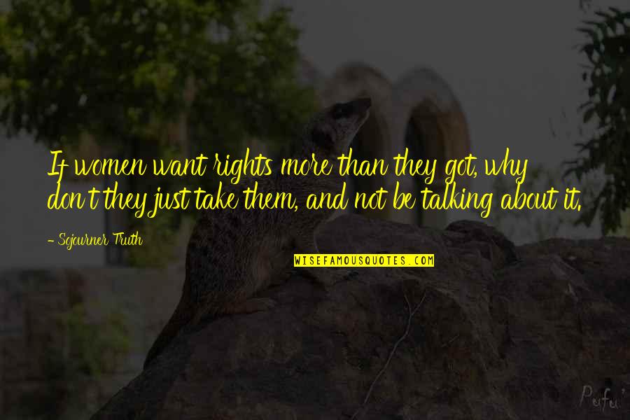 Kyprioth Quotes By Sojourner Truth: If women want rights more than they got,