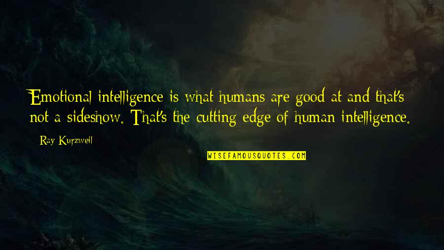 Kyra Hart Quotes By Ray Kurzweil: Emotional intelligence is what humans are good at