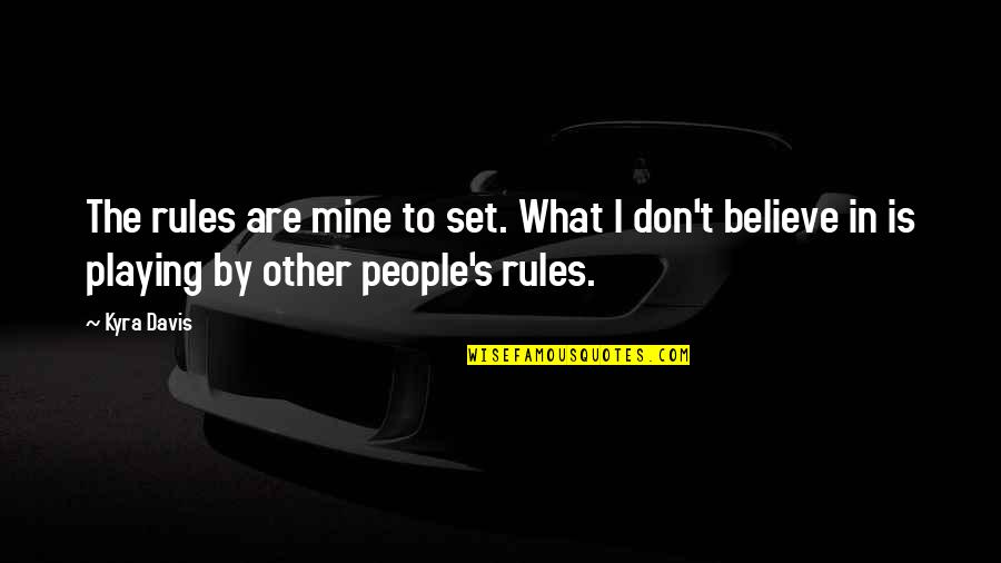 Kyra's Quotes By Kyra Davis: The rules are mine to set. What I