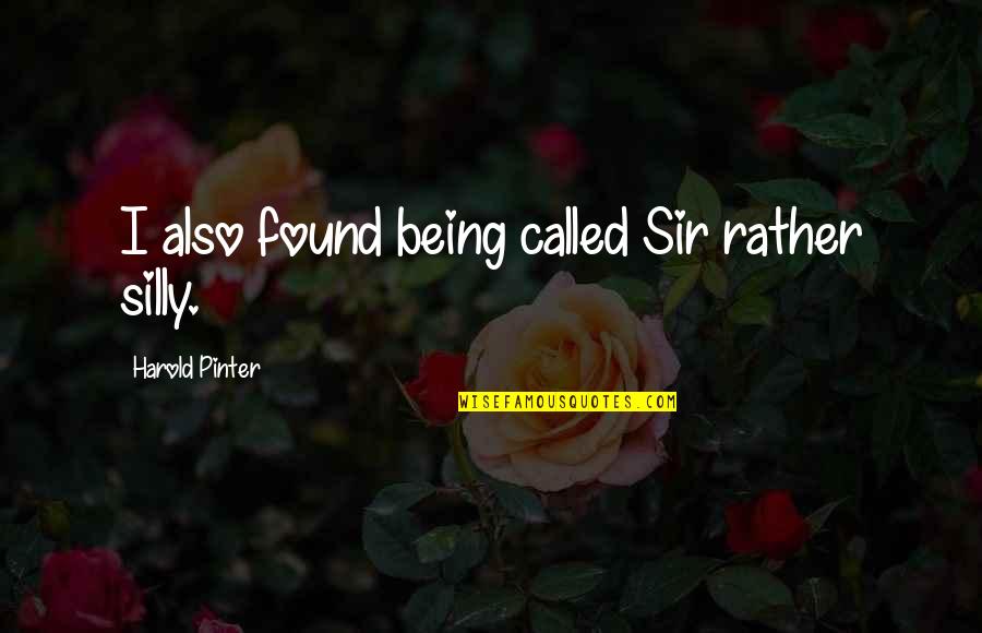Kyras Speech Quotes By Harold Pinter: I also found being called Sir rather silly. Kyras Speech Quotes By Harold Pinter: I also found being called Sir rather silly.