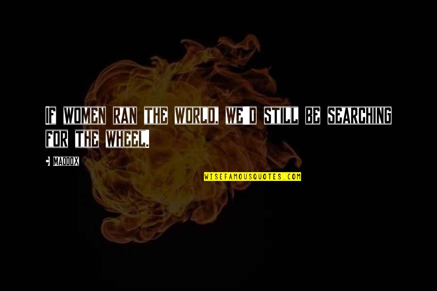 Kyrell Sopotyk Quotes By Maddox: If women ran the world, we'd still be
