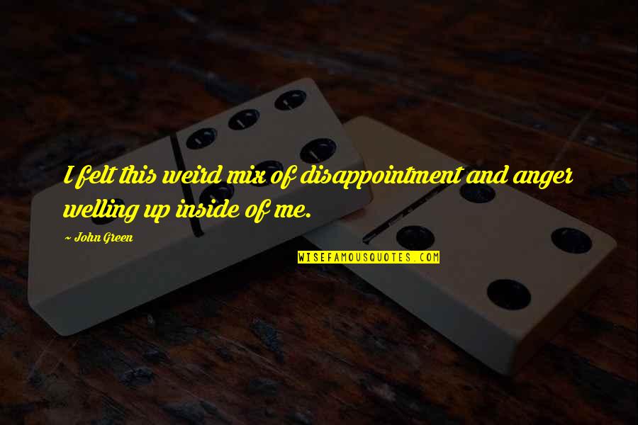 Kyriaki Tsaparlis Quotes By John Green: I felt this weird mix of disappointment and