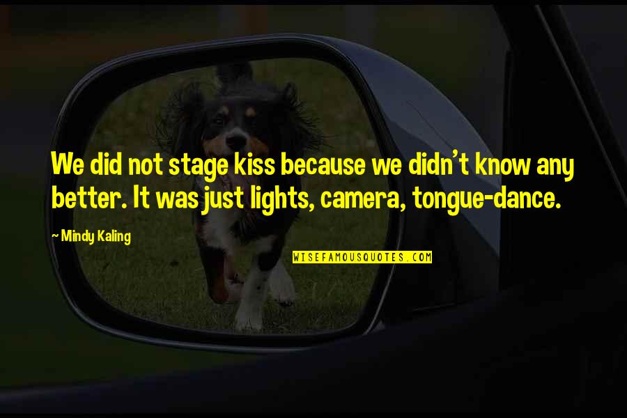 Kyriaki Tsaparlis Quotes By Mindy Kaling: We did not stage kiss because we didn't Kyriaki Tsaparlis Quotes By Mindy Kaling: We did not stage kiss because we didn't