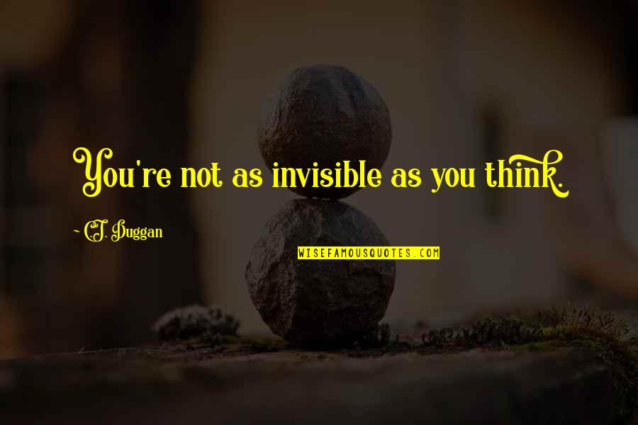 Kyriakides Themis Quotes By C.J. Duggan: You're not as invisible as you think.