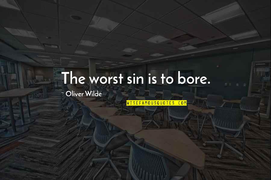 Kyriakidis Quotes By Oliver Wilde: The worst sin is to bore. Kyriakidis Quotes By Oliver Wilde: The worst sin is to bore.