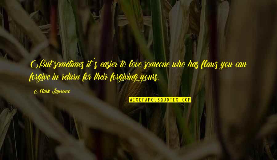 Kyriakodis Quotes By Mark Lawrence: But sometimes it's easier to love someone who Kyriakodis Quotes By Mark Lawrence: But sometimes it's easier to love someone who