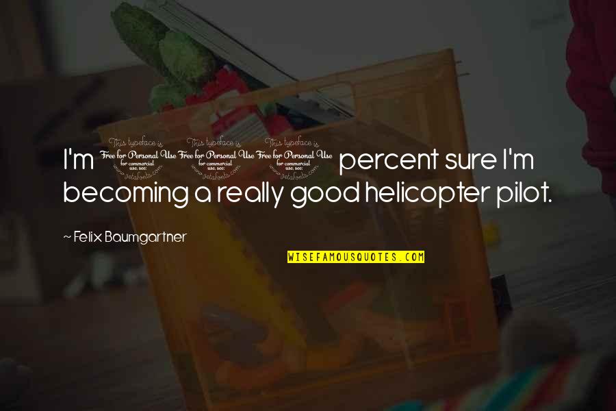 Kyriakos Grizzly Quotes By Felix Baumgartner: I'm 100 percent sure I'm becoming a really Kyriakos Grizzly Quotes By Felix Baumgartner: I'm 100 percent sure I'm becoming a really