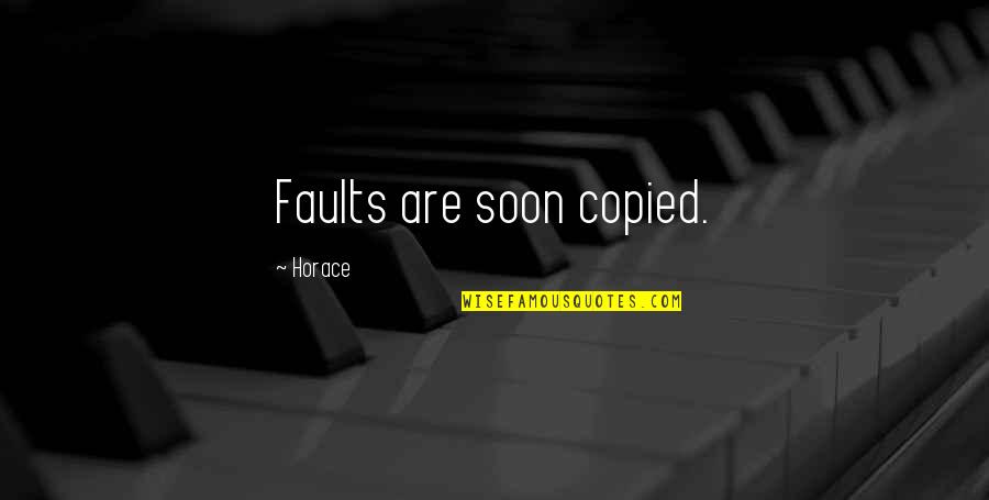 Kyriakus Quotes By Horace: Faults are soon copied.