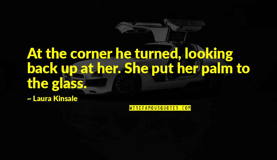 Kyrian Anima Quotes By Laura Kinsale: At the corner he turned, looking back up