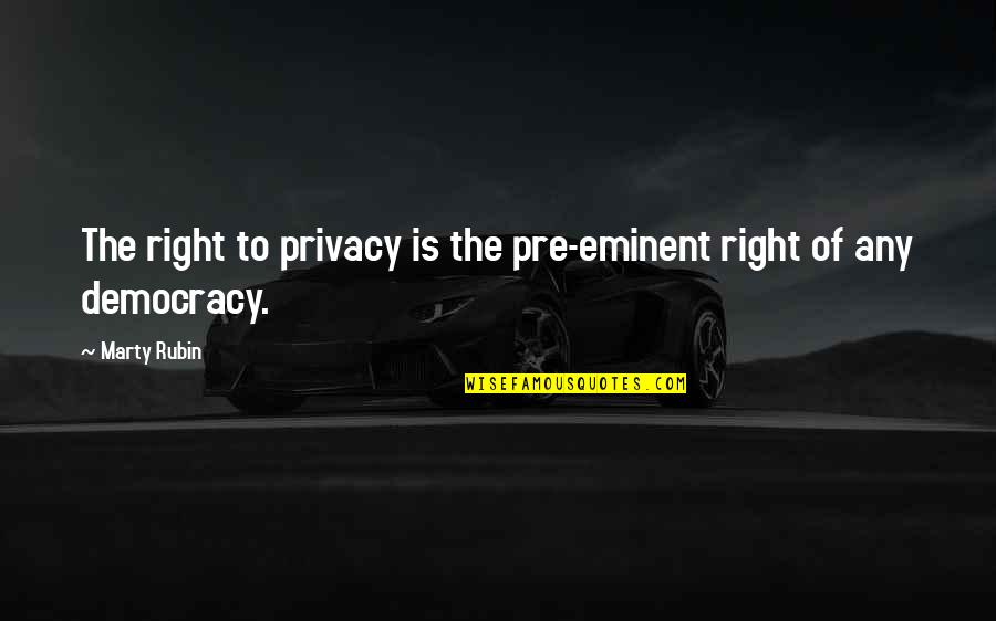 Kyrian Anima Quotes By Marty Rubin: The right to privacy is the pre-eminent right
