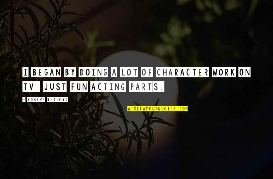Kyrian Anima Quotes By Robert Redford: I began by doing a lot of character