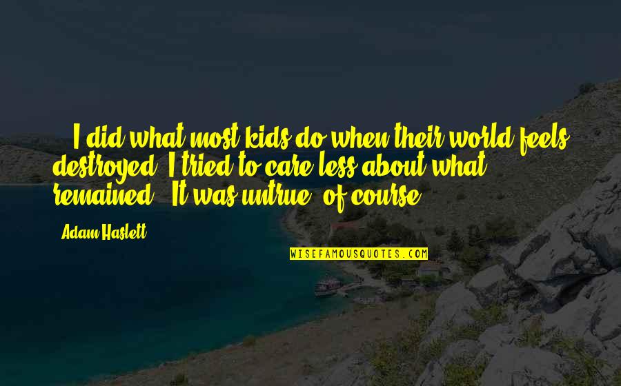 Kyrian Mount Quotes By Adam Haslett: ...I did what most kids do when their Kyrian Mount Quotes By Adam Haslett: ...I did what most kids do when their