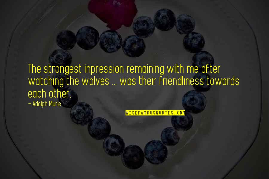 Kyrian Mount Quotes By Adolph Murie: The strongest inpression remaining with me after watching Kyrian Mount Quotes By Adolph Murie: The strongest inpression remaining with me after watching