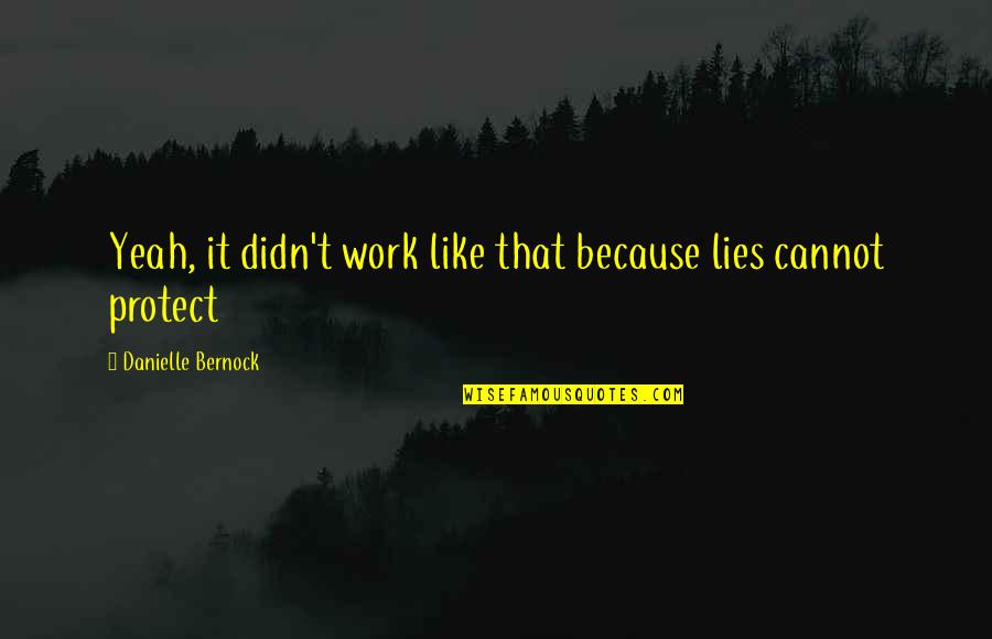 Kyrian Mount Quotes By Danielle Bernock: Yeah, it didn't work like that because lies Kyrian Mount Quotes By Danielle Bernock: Yeah, it didn't work like that because lies