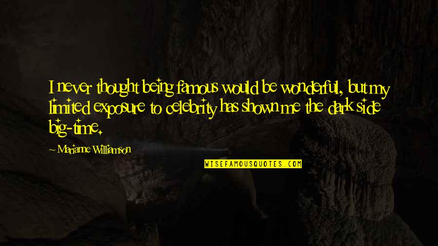 Kyrian Mount Quotes By Marianne Williamson: I never thought being famous would be wonderful, Kyrian Mount Quotes By Marianne Williamson: I never thought being famous would be wonderful,