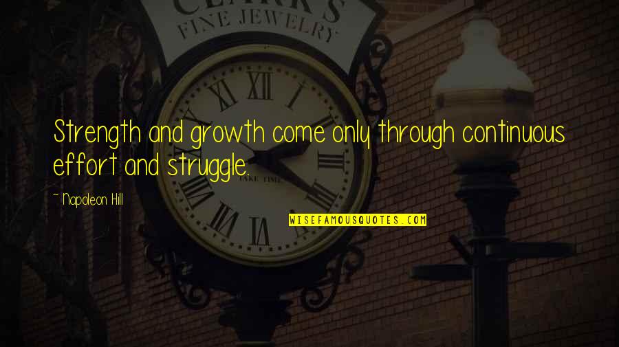 Kyrian Quotes By Napoleon Hill: Strength and growth come only through continuous effort