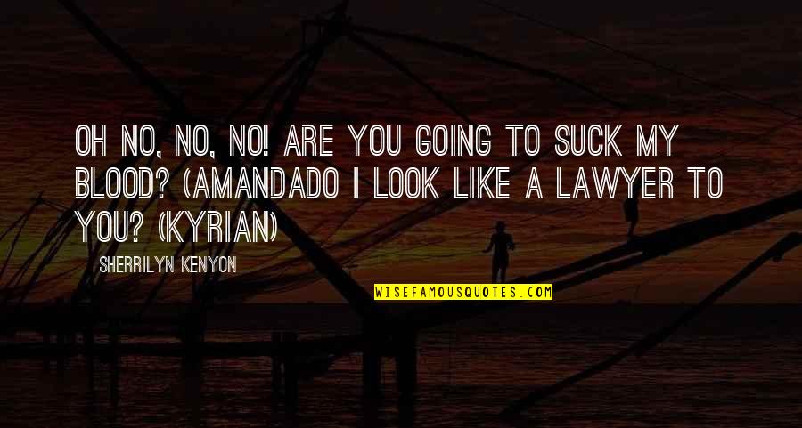 Kyrian Quotes By Sherrilyn Kenyon: Oh no, no, no! Are you going to