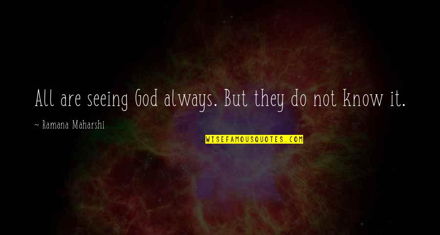 Kyriazis Mix Quotes By Ramana Maharshi: All are seeing God always. But they do Kyriazis Mix Quotes By Ramana Maharshi: All are seeing God always. But they do