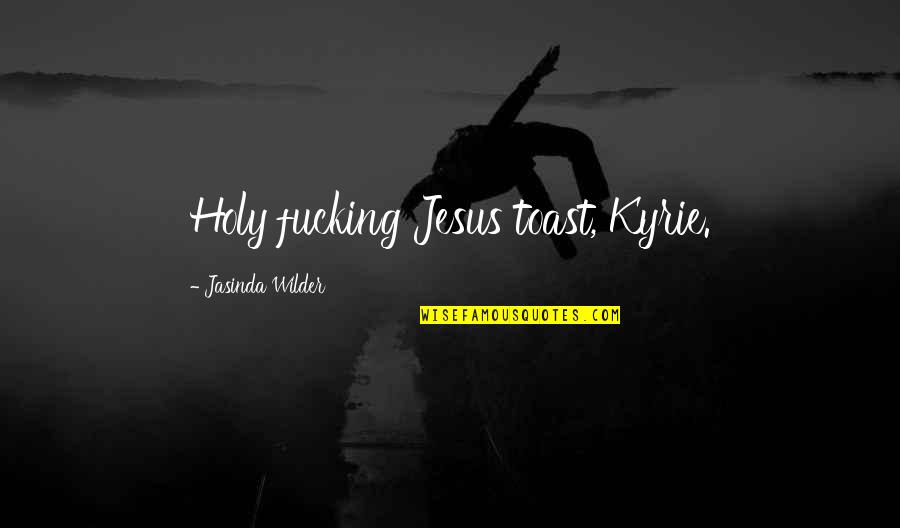 Kyrie 1 Quotes By Jasinda Wilder: Holy fucking Jesus toast, Kyrie. Kyrie 1 Quotes By Jasinda Wilder: Holy fucking Jesus toast, Kyrie.
