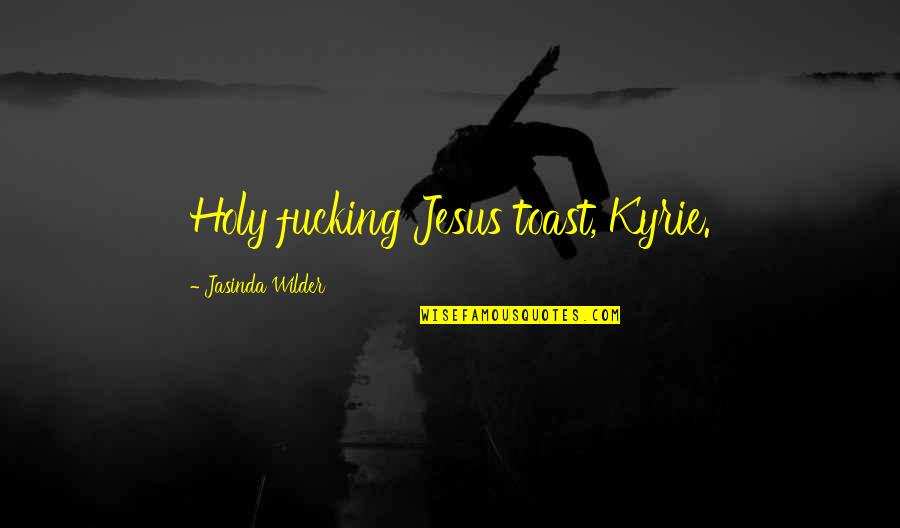 Kyrie 2 Quotes By Jasinda Wilder: Holy fucking Jesus toast, Kyrie. Kyrie 2 Quotes By Jasinda Wilder: Holy fucking Jesus toast, Kyrie.
