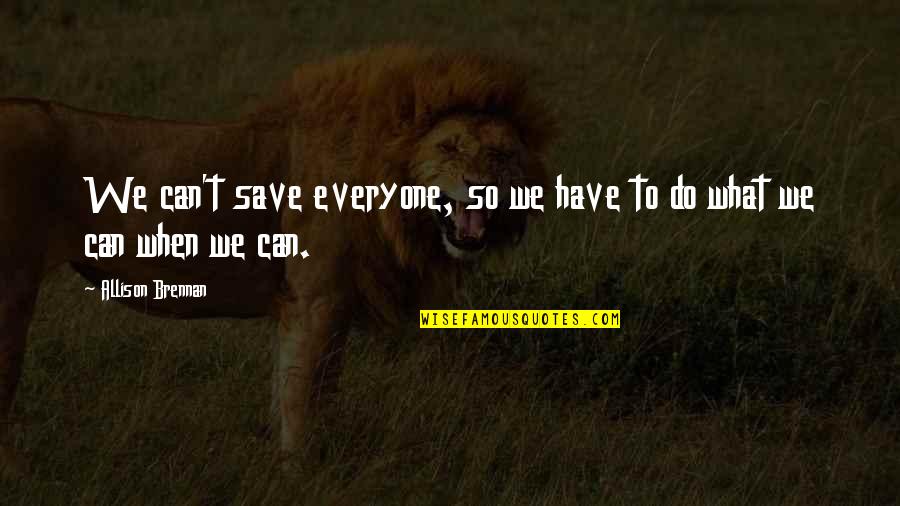 Kyrie Irving Brainy Quotes By Allison Brennan: We can't save everyone, so we have to