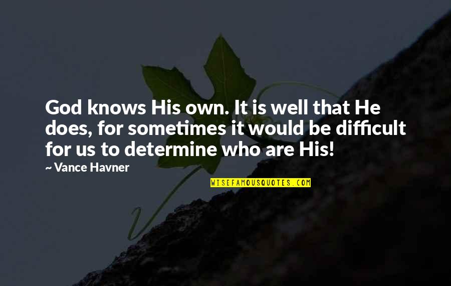 Kyrie Ushiromiya Quotes By Vance Havner: God knows His own. It is well that Kyrie Ushiromiya Quotes By Vance Havner: God knows His own. It is well that