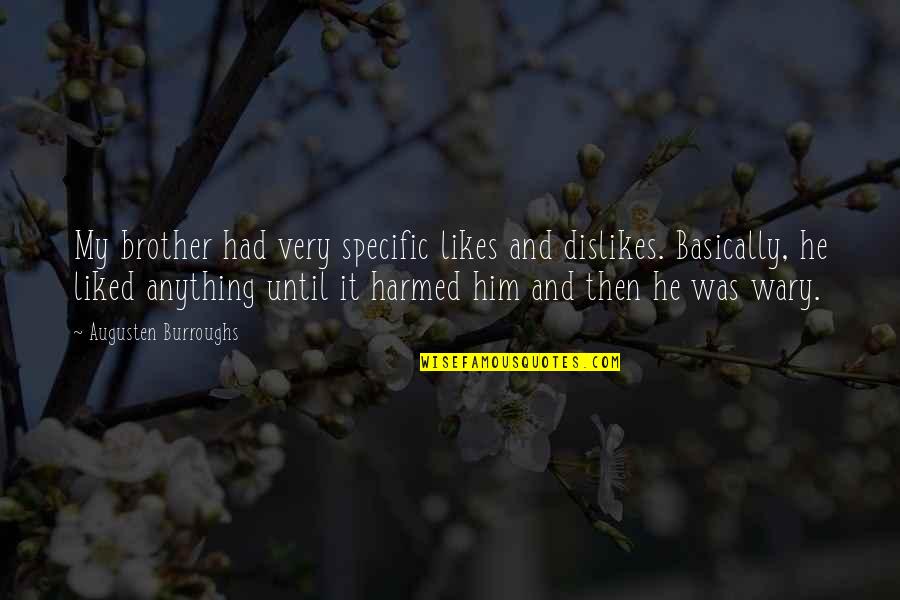 Kyrie Worst Quotes By Augusten Burroughs: My brother had very specific likes and dislikes.