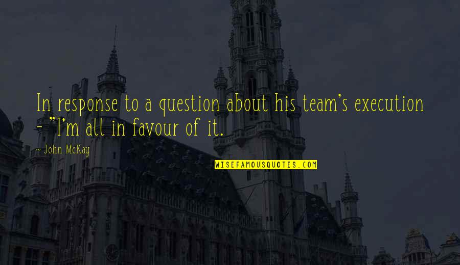 Kyriopoulos George Quotes By John McKay: In response to a question about his team's