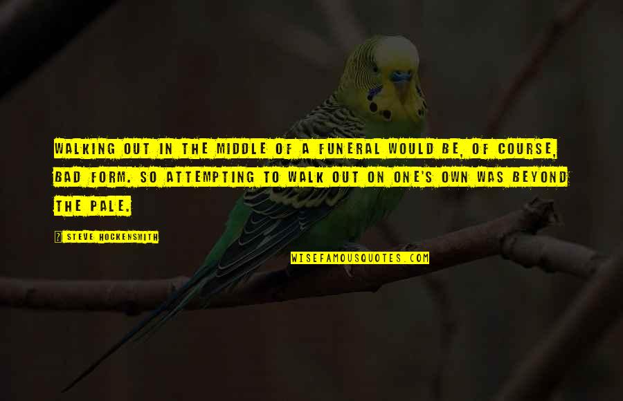 Kysele Latky Quotes By Steve Hockensmith: Walking out in the middle of a funeral Kysele Latky Quotes By Steve Hockensmith: Walking out in the middle of a funeral