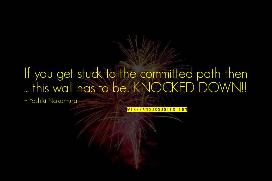 Kysele Latky Quotes By Yoshiki Nakamura: If you get stuck to the committed path Kysele Latky Quotes By Yoshiki Nakamura: If you get stuck to the committed path