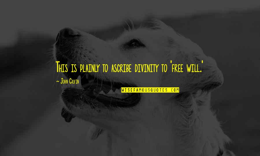 Kyselov Jihlava Quotes By John Calvin: This is plainly to ascribe divinity to 'free Kyselov Jihlava Quotes By John Calvin: This is plainly to ascribe divinity to 'free