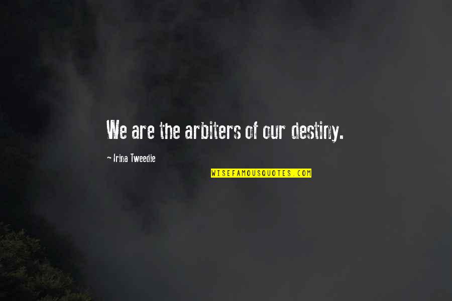 Kysinglesdance Quotes By Irina Tweedie: We are the arbiters of our destiny.