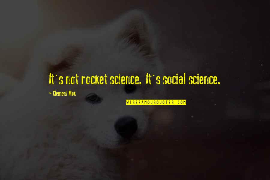 Kysnuta Quotes By Clement Mok: It's not rocket science. It's social science. Kysnuta Quotes By Clement Mok: It's not rocket science. It's social science.
