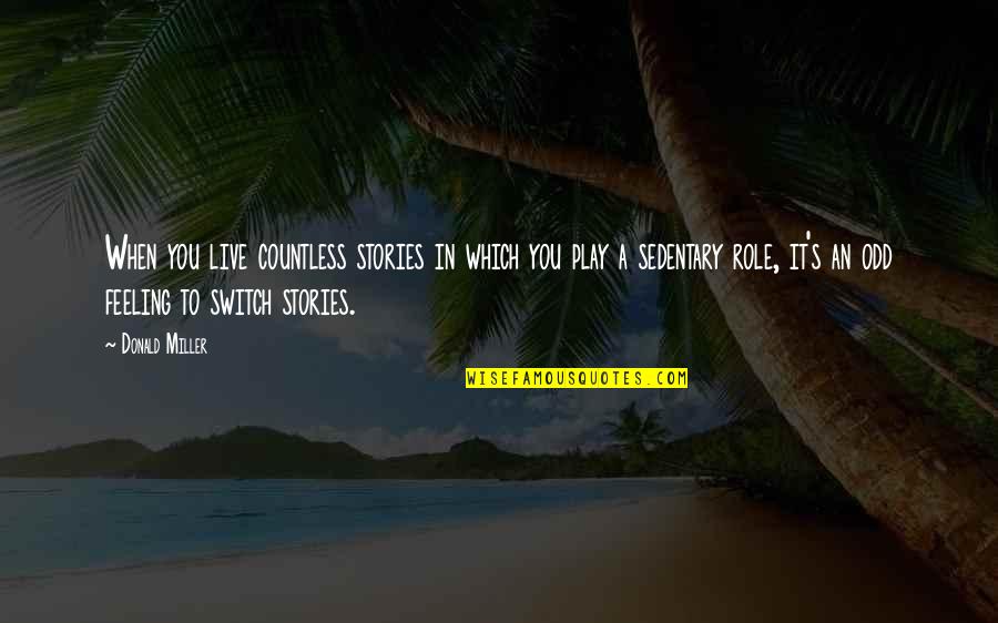 Kysnute Quotes By Donald Miller: When you live countless stories in which you Kysnute Quotes By Donald Miller: When you live countless stories in which you