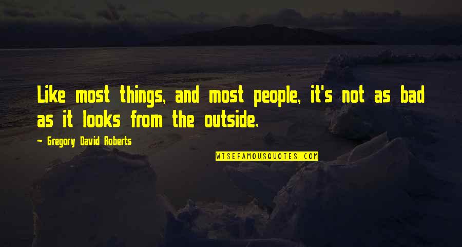 Kyss Mig Quotes By Gregory David Roberts: Like most things, and most people, it's not