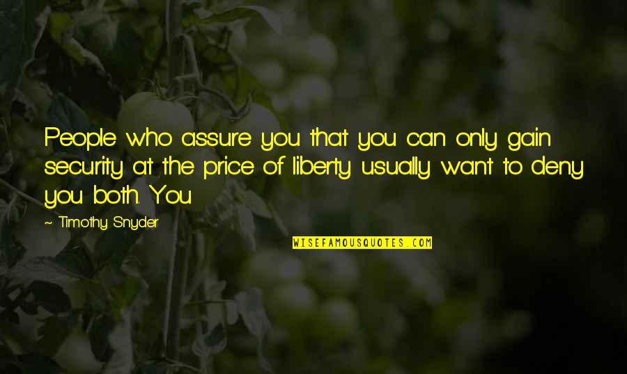 Kysse Restylane Quotes By Timothy Snyder: People who assure you that you can only Kysse Restylane Quotes By Timothy Snyder: People who assure you that you can only