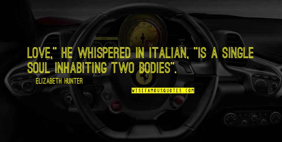 Kyubi Quotes By Elizabeth Hunter: Love," he whispered in Italian, "is a single Kyubi Quotes By Elizabeth Hunter: Love," he whispered in Italian, "is a single