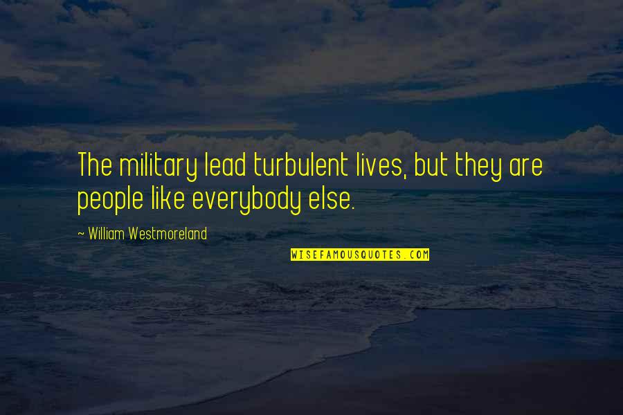 Kyubi Quotes By William Westmoreland: The military lead turbulent lives, but they are Kyubi Quotes By William Westmoreland: The military lead turbulent lives, but they are