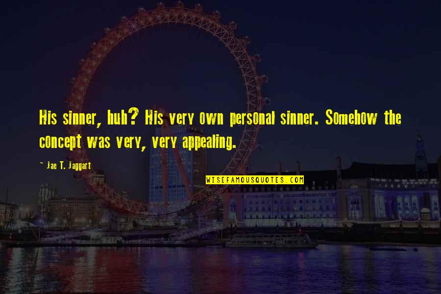 Kyuhyun Age Quotes By Jae T. Jaggart: His sinner, huh? His very own personal sinner.