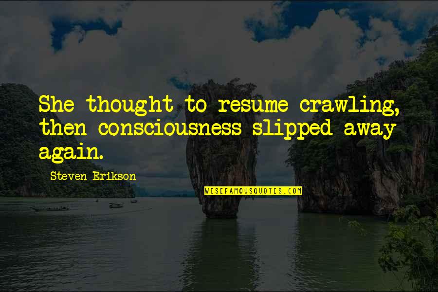 Kyungsoo Forehead Quotes By Steven Erikson: She thought to resume crawling, then consciousness slipped