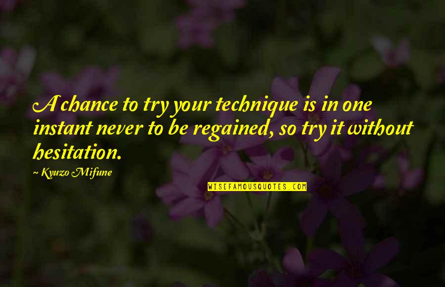 Kyuzo Mifune Quotes By Kyuzo Mifune: A chance to try your technique is in