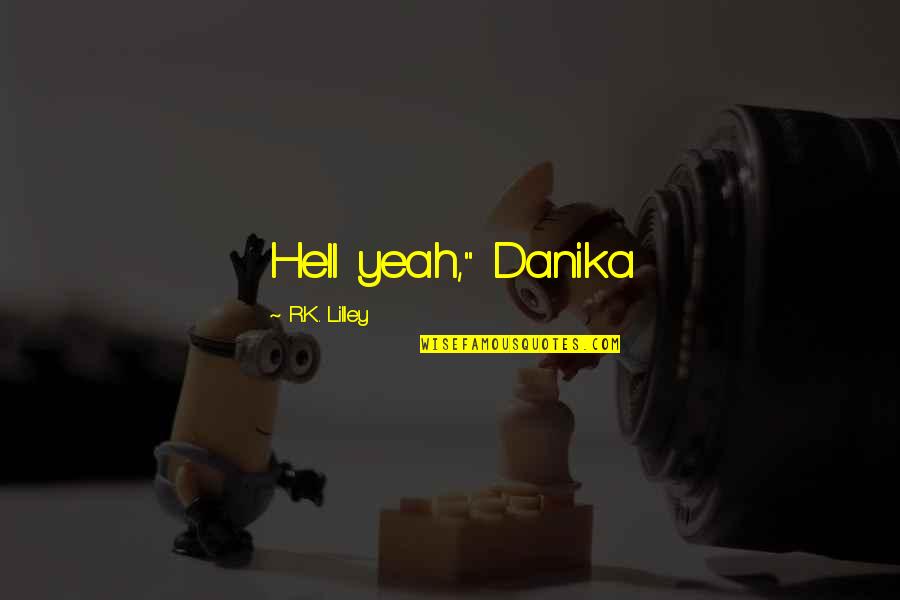 Kyuzo Star Quotes By R.K. Lilley: Hell yeah," Danika