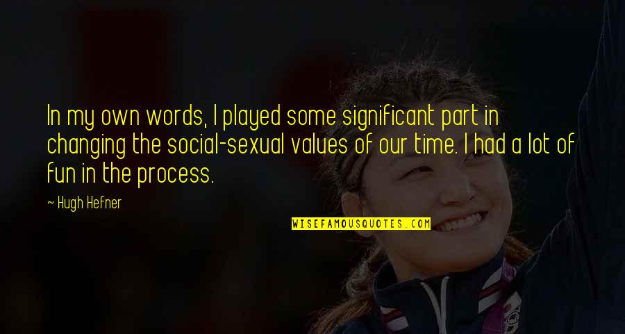 Kyveli Vrondrathos Quotes By Hugh Hefner: In my own words, I played some significant Kyveli Vrondrathos Quotes By Hugh Hefner: In my own words, I played some significant